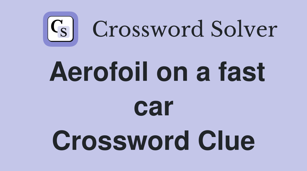 Aerofoil on a fast car Crossword Clue