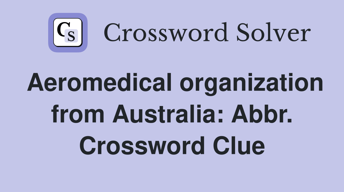 Aeromedical organization from Australia: Abbr. Crossword Clue