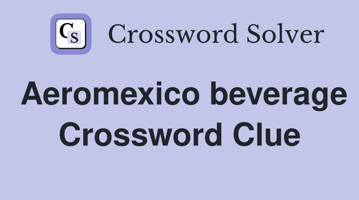 Aeromexico beverage Crossword Clue