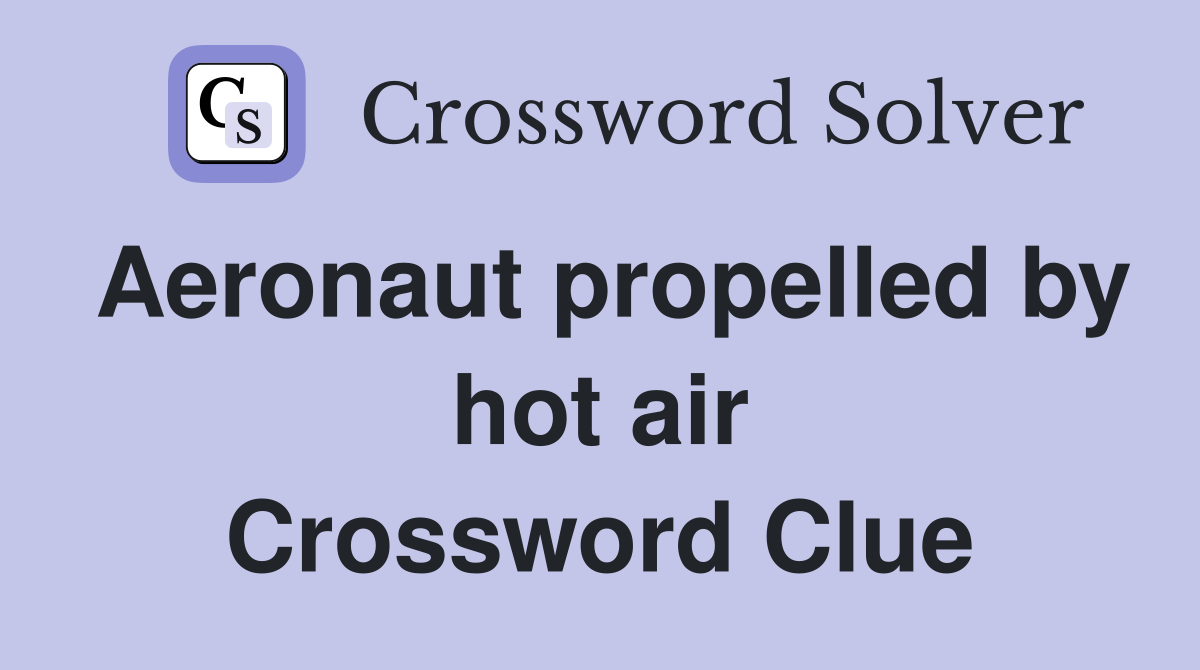 Aeronaut propelled by hot air Crossword Clue