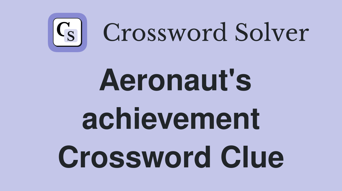 Aeronaut's achievement Crossword Clue