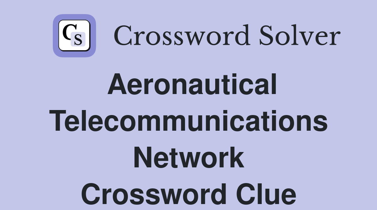 Aeronautical Telecommunications Network Crossword Clue
