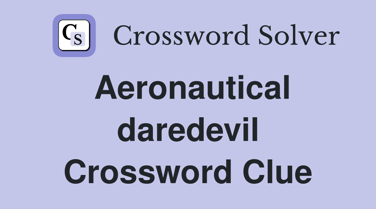 Aeronautical daredevil Crossword Clue