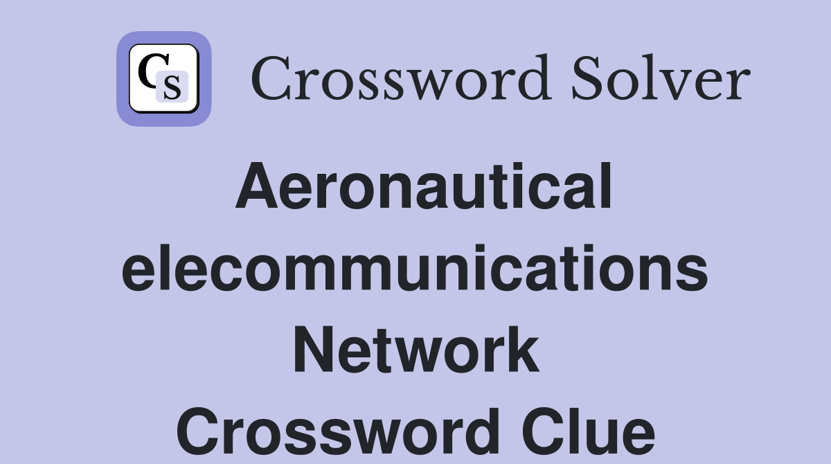 Aeronautical elecommunications Network Crossword Clue