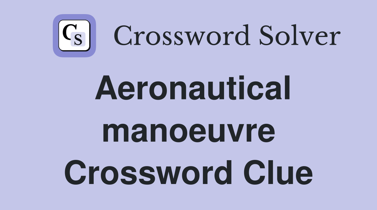 Aeronautical manoeuvre Crossword Clue