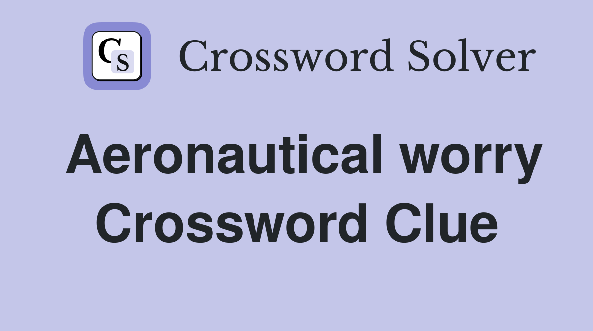 Aeronautical worry Crossword Clue