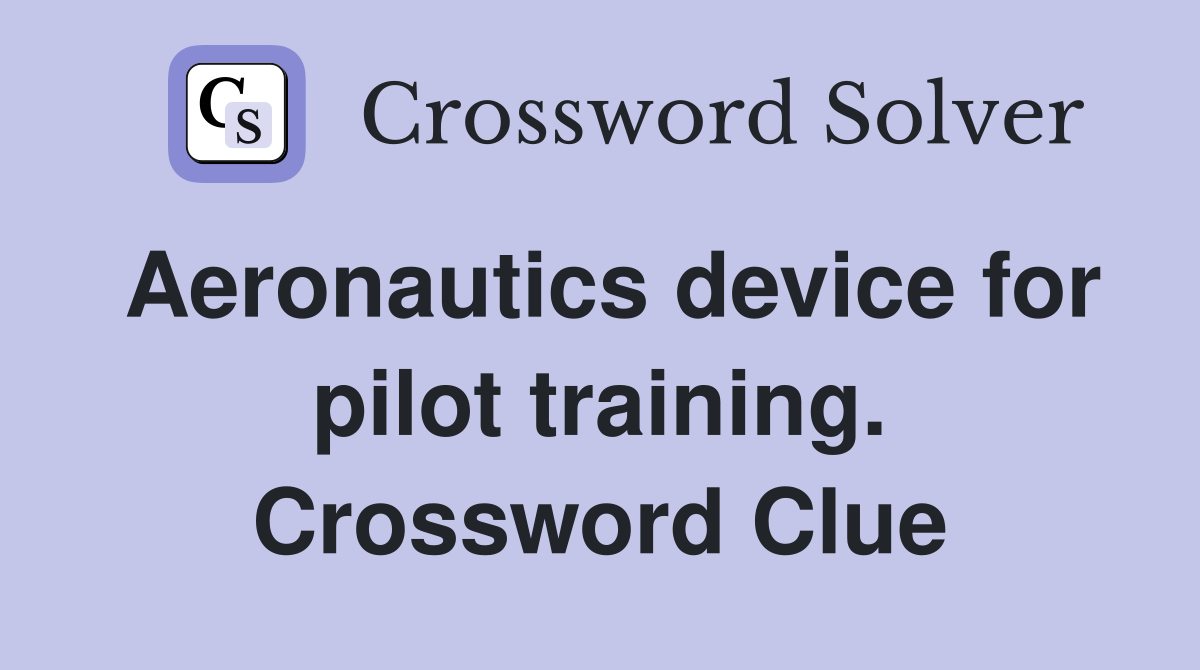 Aeronautics device for pilot training. Crossword Clue