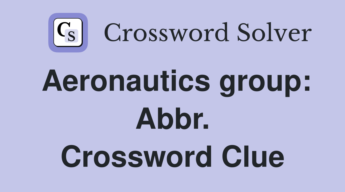 Aeronautics group: Abbr. Crossword Clue