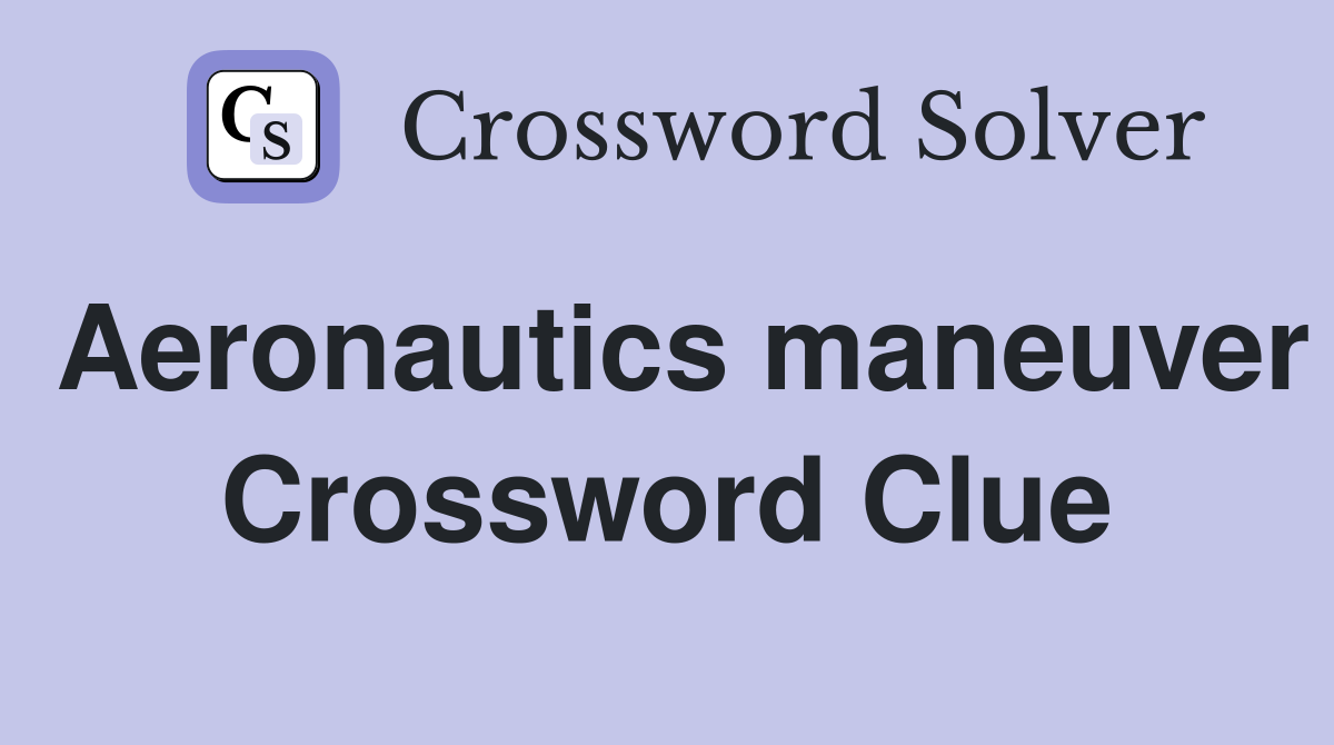 Aeronautics maneuver Crossword Clue