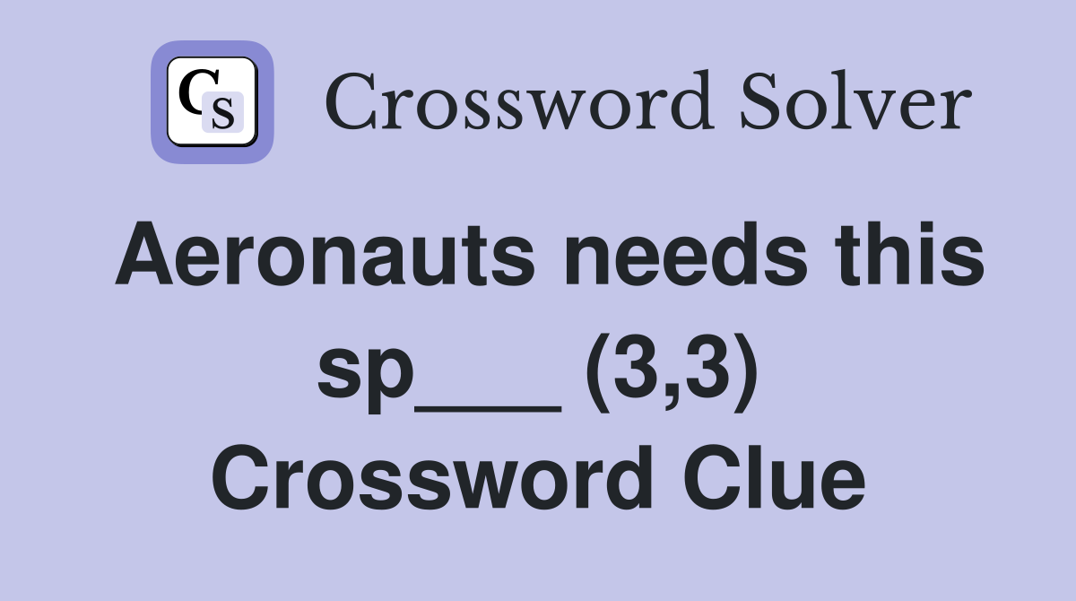 Aeronauts needs this sp___ (3,3) Crossword Clue