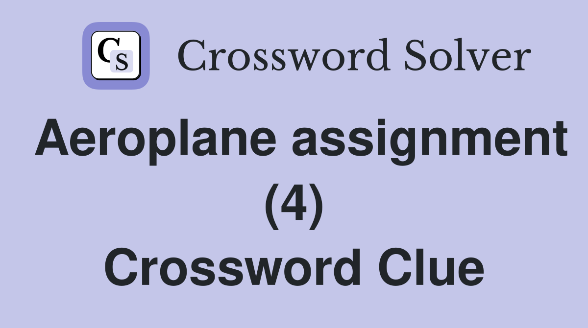 Aeroplane assignment (4) Crossword Clue