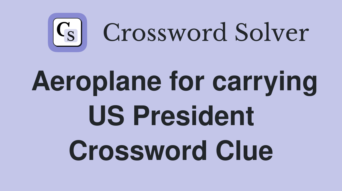 Aeroplane for carrying US President Crossword Clue