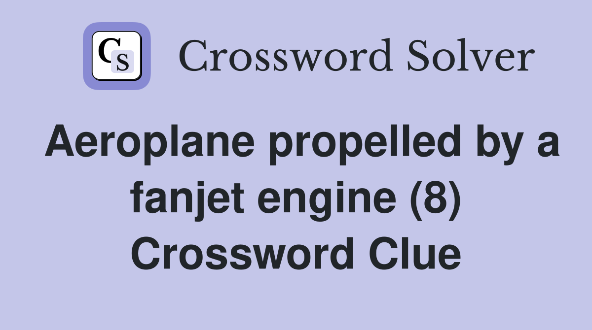 Aeroplane propelled by a fanjet engine (8) Crossword Clue