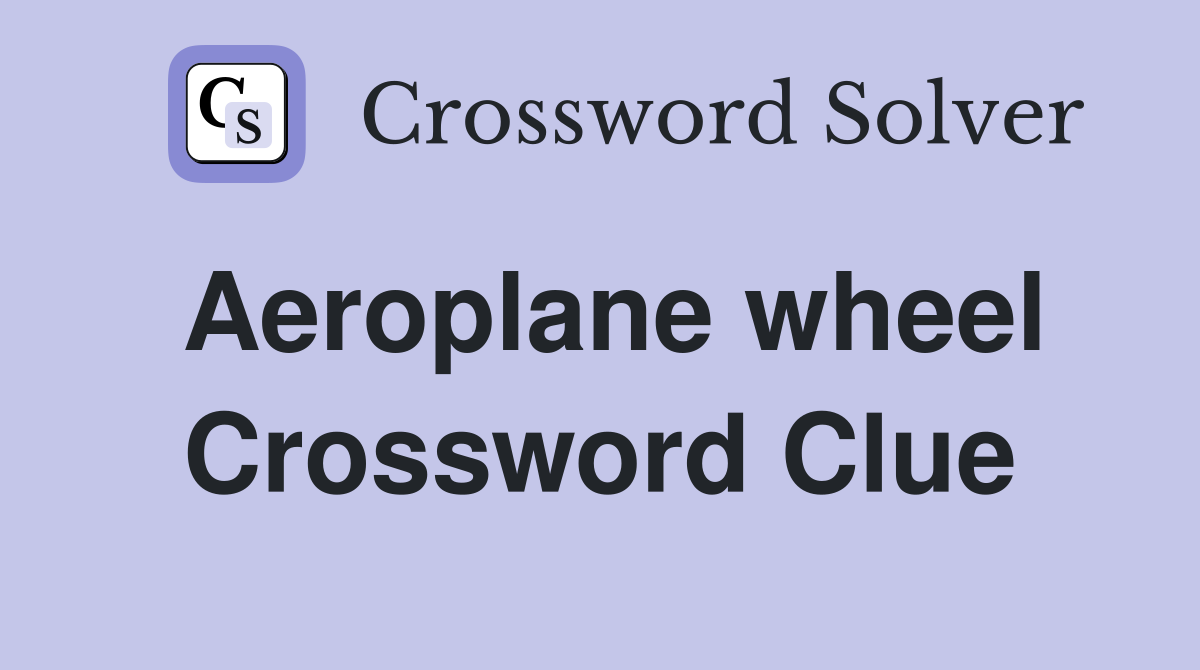 Aeroplane wheel Crossword Clue