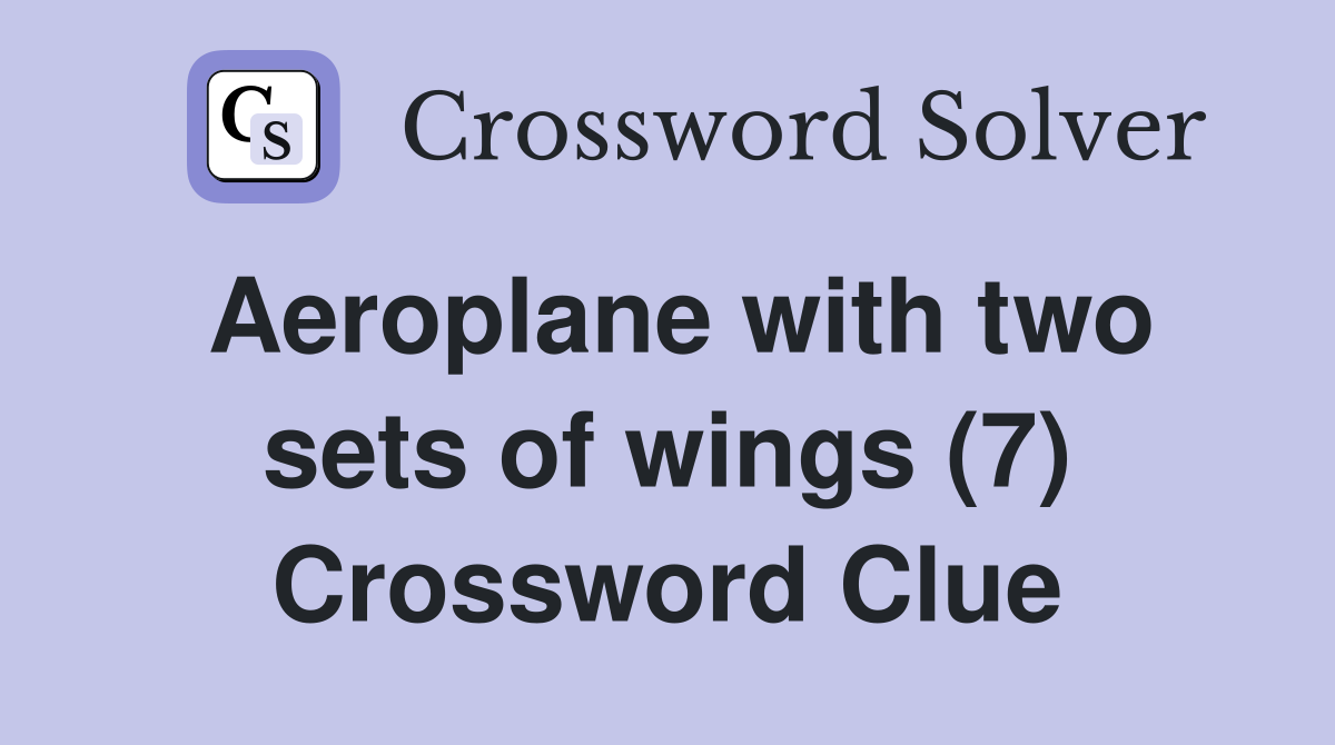 Aeroplane with two sets of wings (7) Crossword Clue