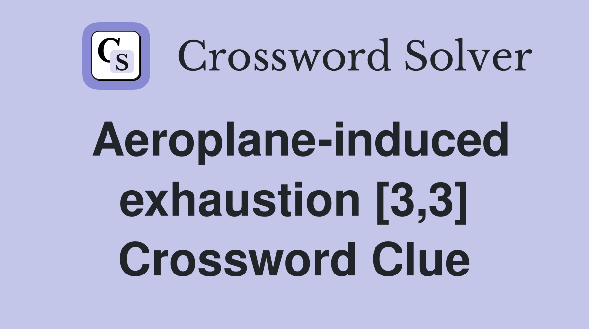 Aeroplane-induced exhaustion [3,3] Crossword Clue