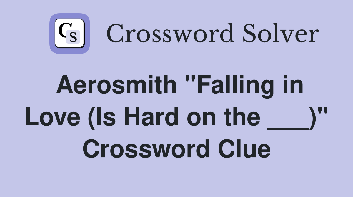Aerosmith "Falling in Love (Is Hard on the ___)" Crossword Clue