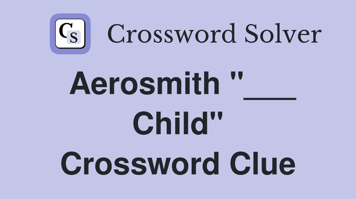 Aerosmith "___ Child" Crossword Clue