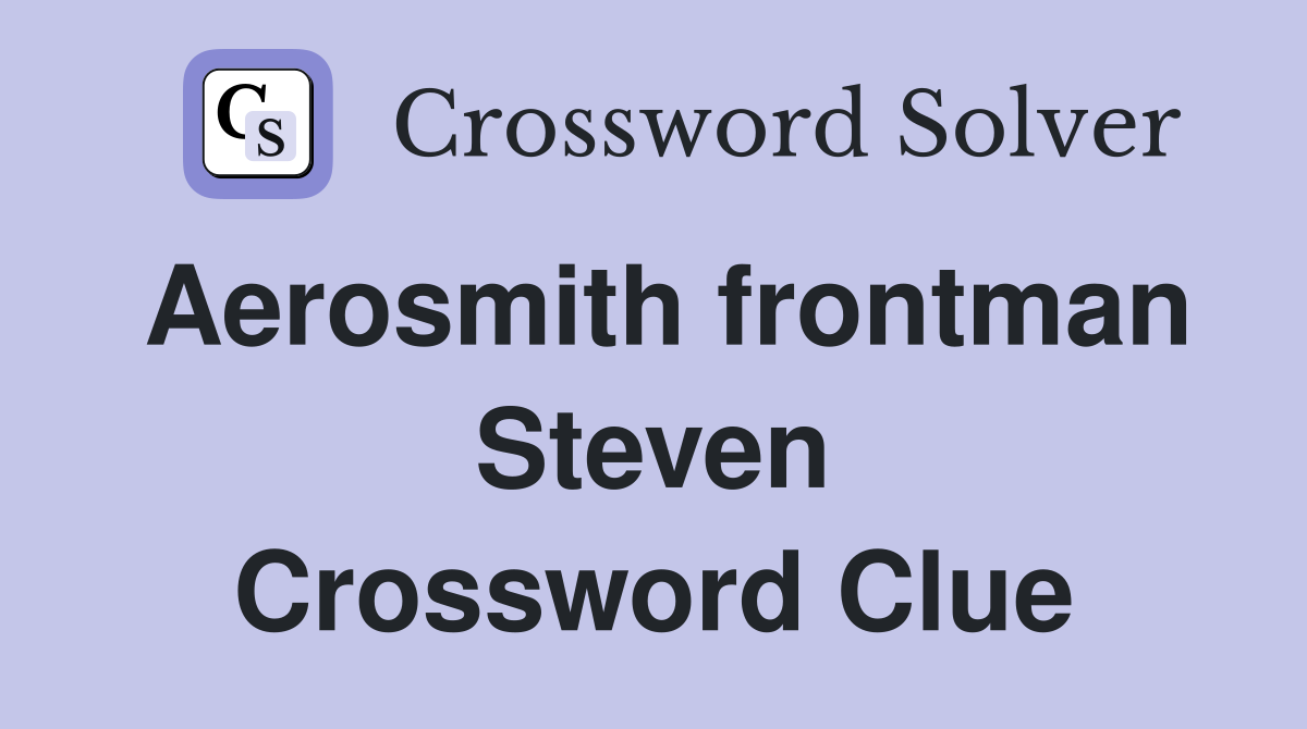 Aerosmith frontman Steven Crossword Clue