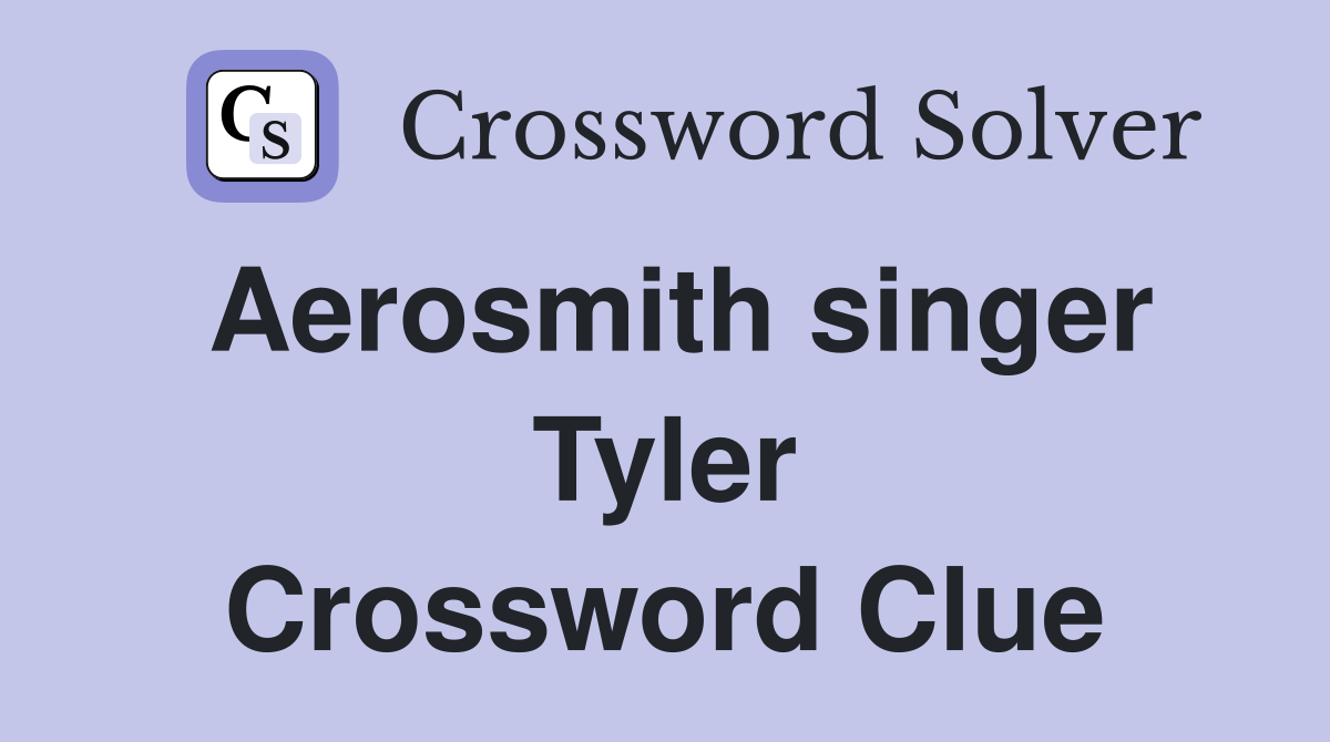 Aerosmith singer Tyler Crossword Clue