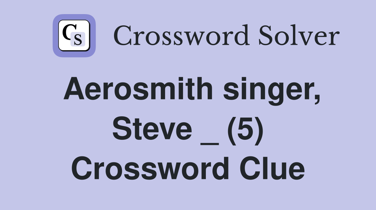 Aerosmith singer, Steve _ (5) Crossword Clue