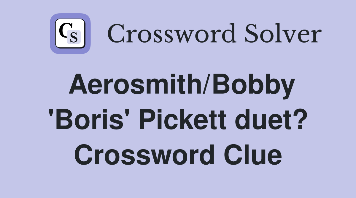 Aerosmith/Bobby 'Boris' Pickett duet? Crossword Clue