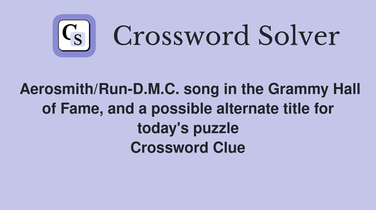 Aerosmith/Run-D.M.C. song in the Grammy Hall of Fame, and a possible alternate title for today's puzzle Crossword Clue
