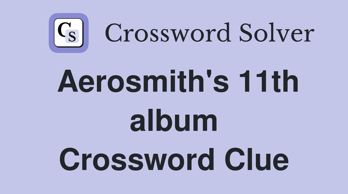 Aerosmith's 11th album Crossword Clue