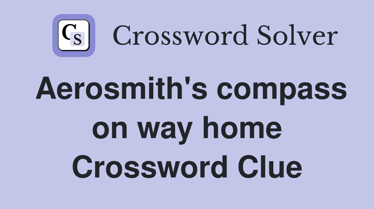 Aerosmith's compass on way home Crossword Clue