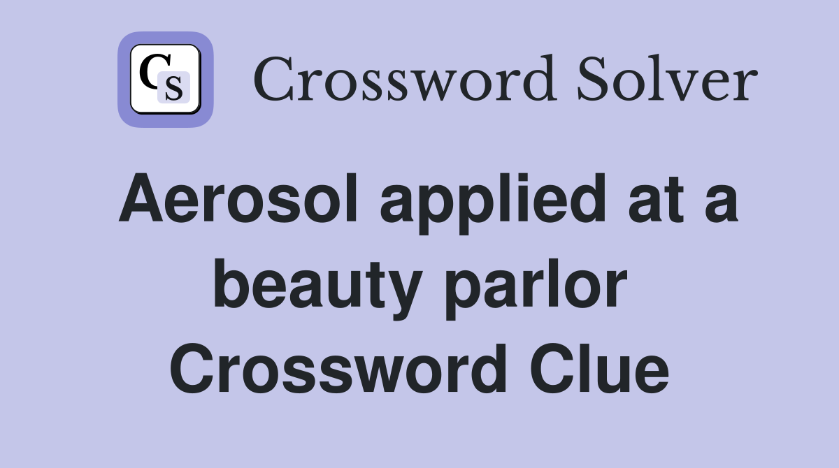 Aerosol applied at a beauty parlor Crossword Clue
