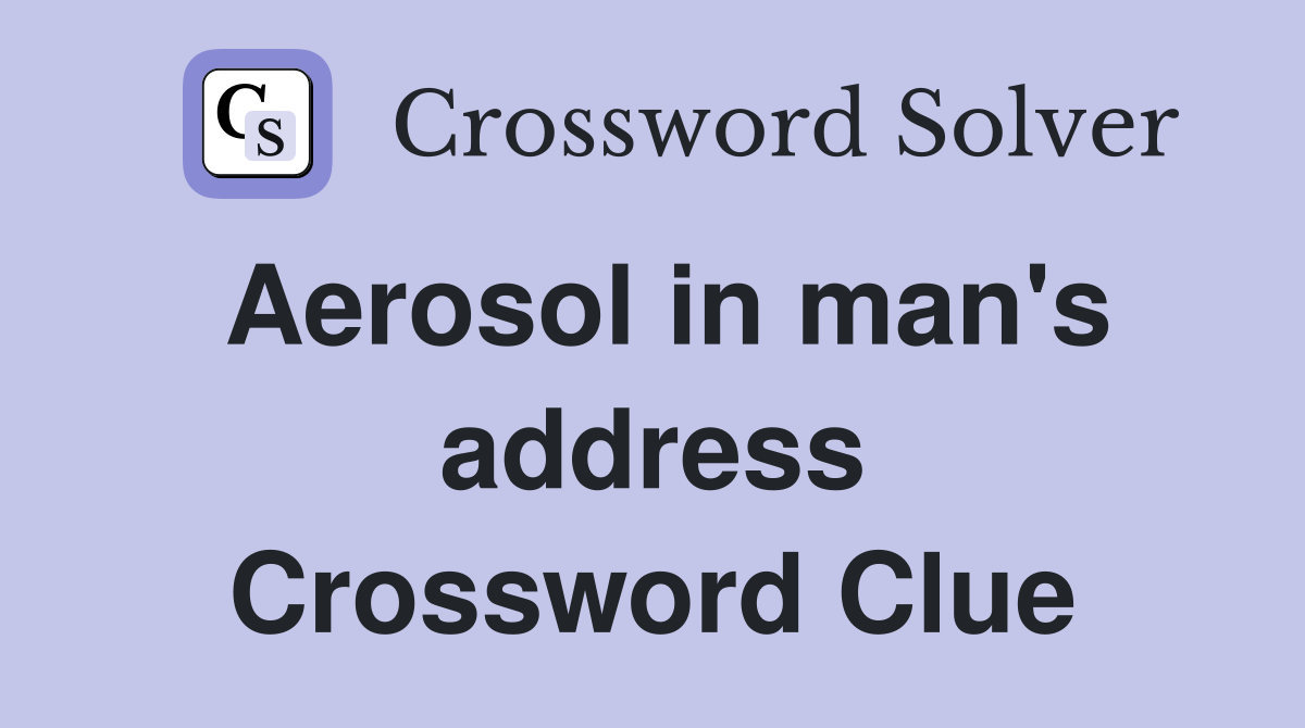 Aerosol in man's address Crossword Clue