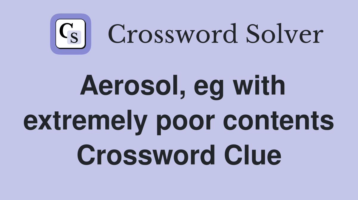 Aerosol, eg with extremely poor contents Crossword Clue