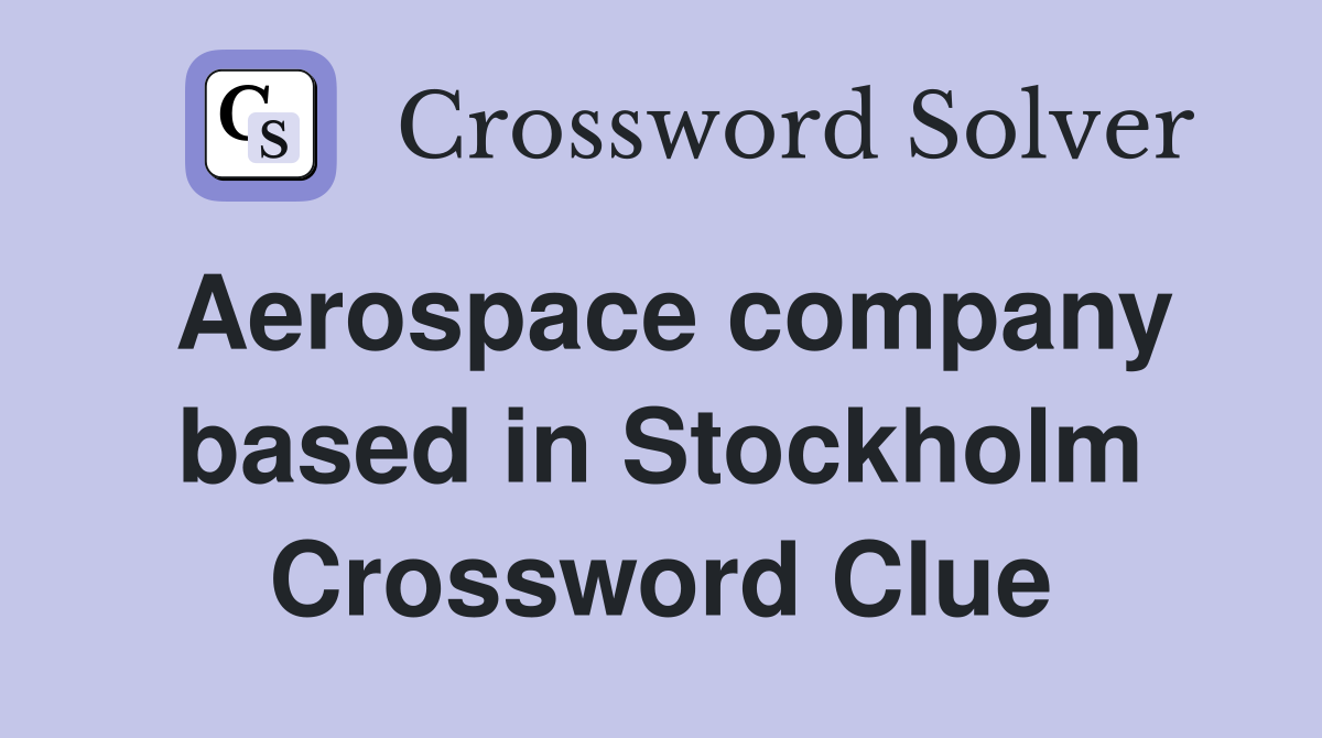Aerospace company based in Stockholm Crossword Clue