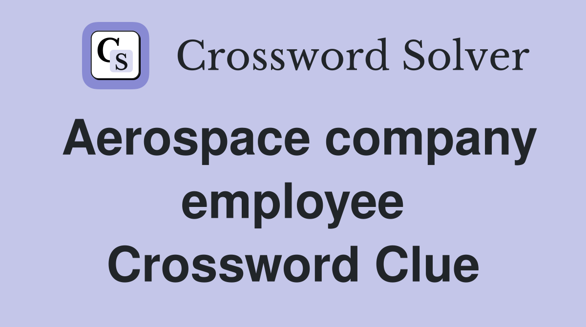 Aerospace company employee Crossword Clue