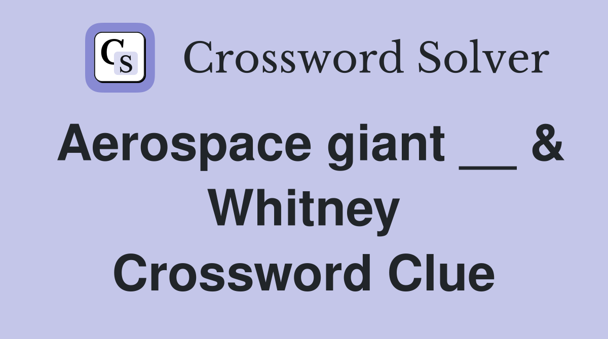 Aerospace giant __ & Whitney Crossword Clue