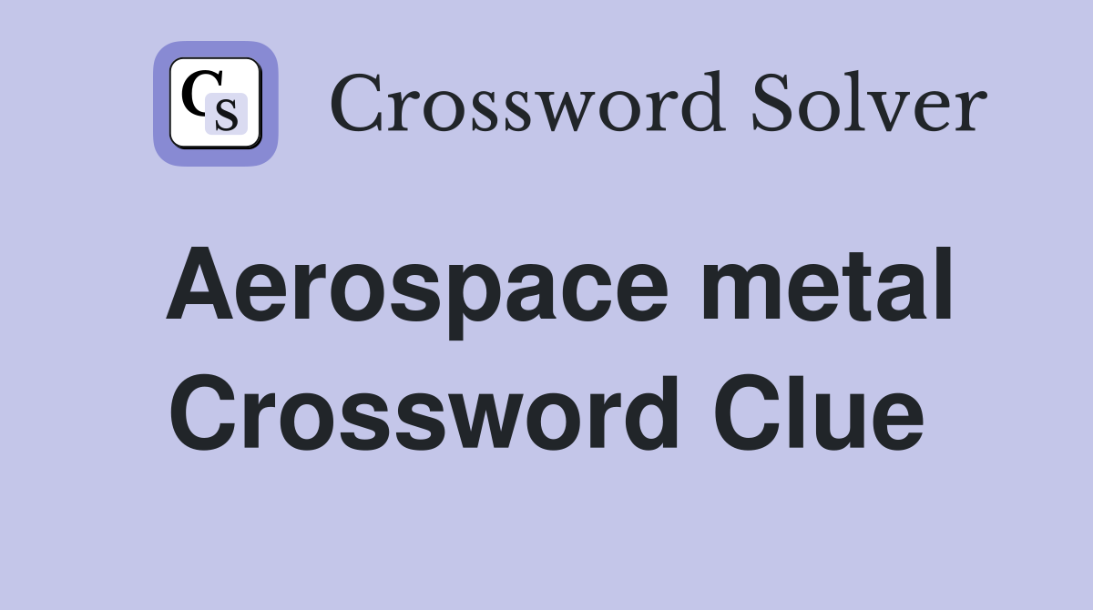Aerospace metal Crossword Clue