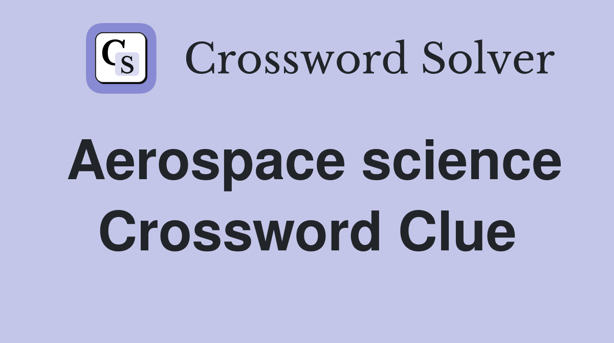 Aerospace science Crossword Clue