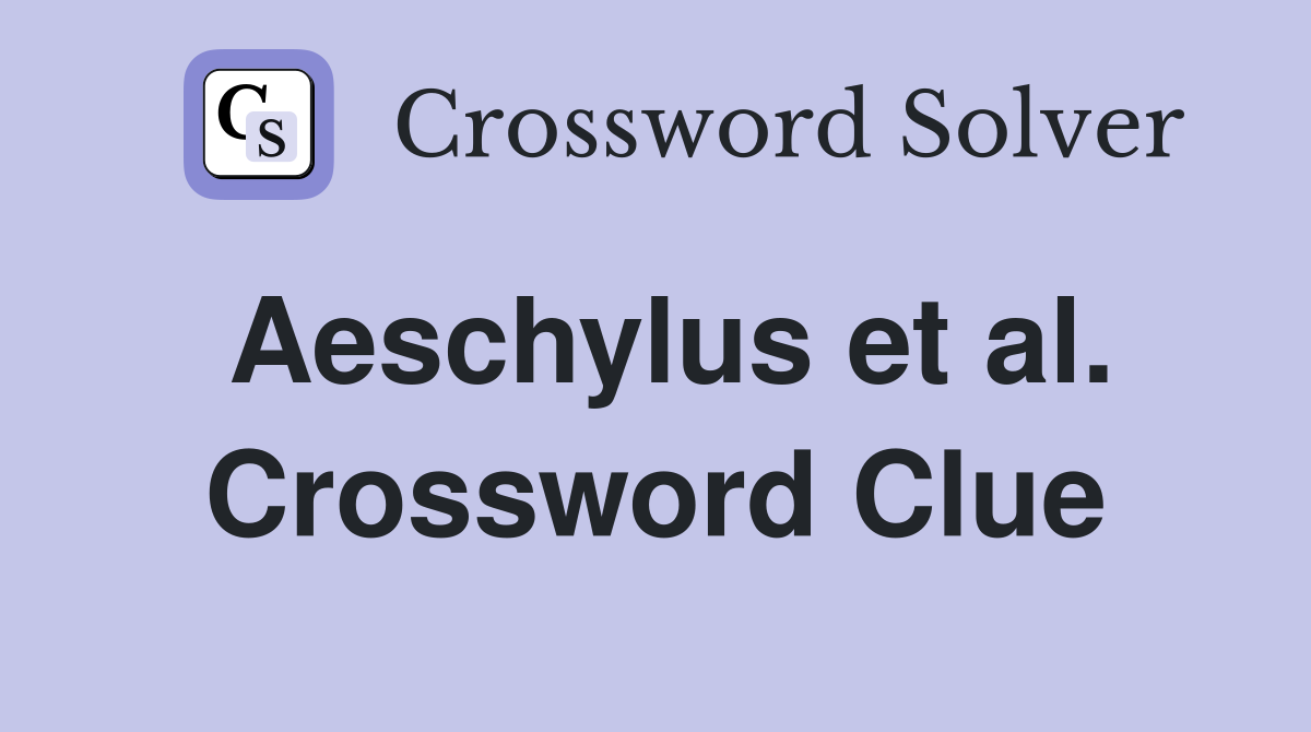 Aeschylus et al. Crossword Clue