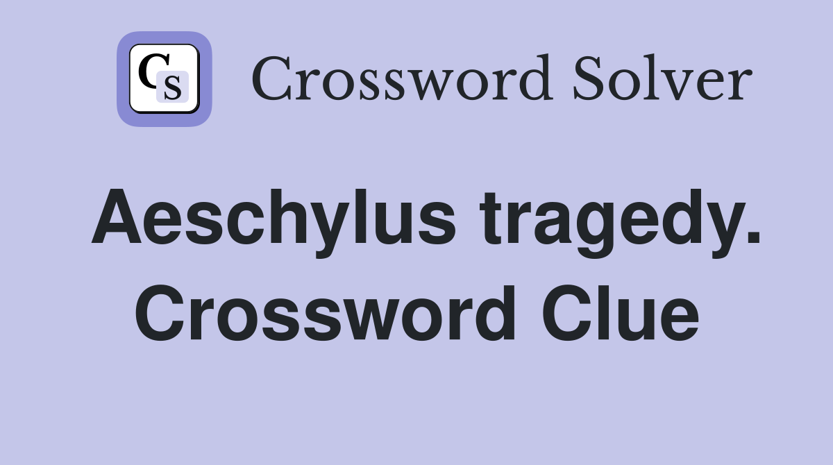 Aeschylus tragedy. Crossword Clue