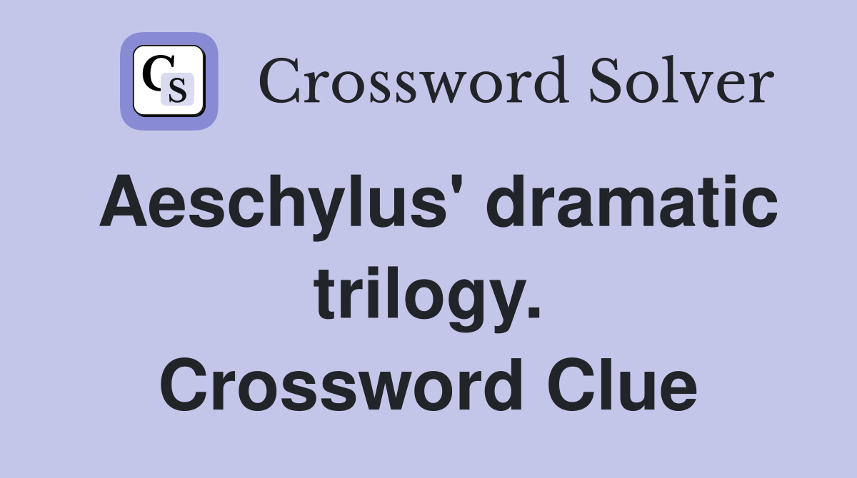Aeschylus' dramatic trilogy. Crossword Clue