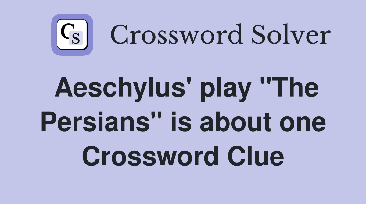 Aeschylus' play "The Persians" is about one Crossword Clue
