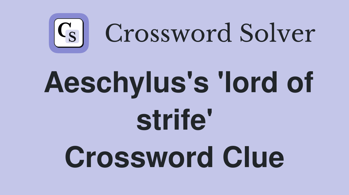 Aeschylus's 'lord of strife' Crossword Clue