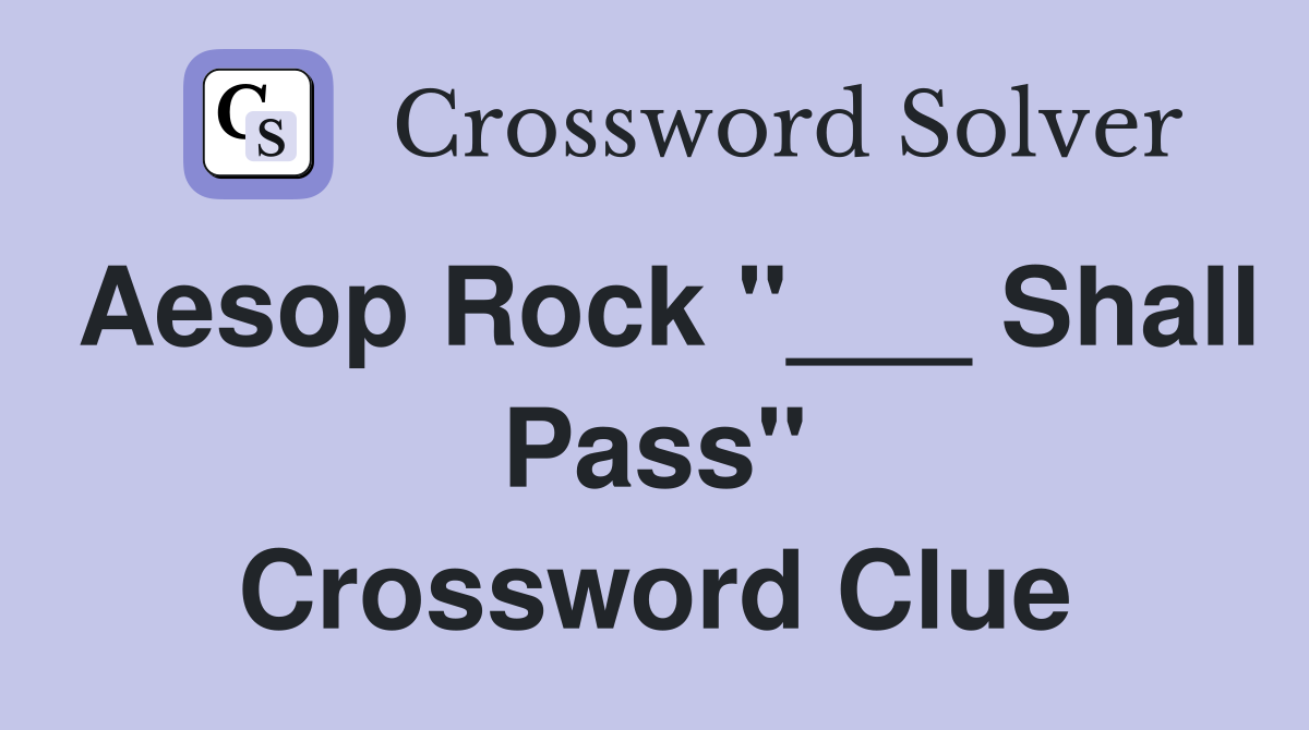 Aesop Rock "___ Shall Pass" Crossword Clue