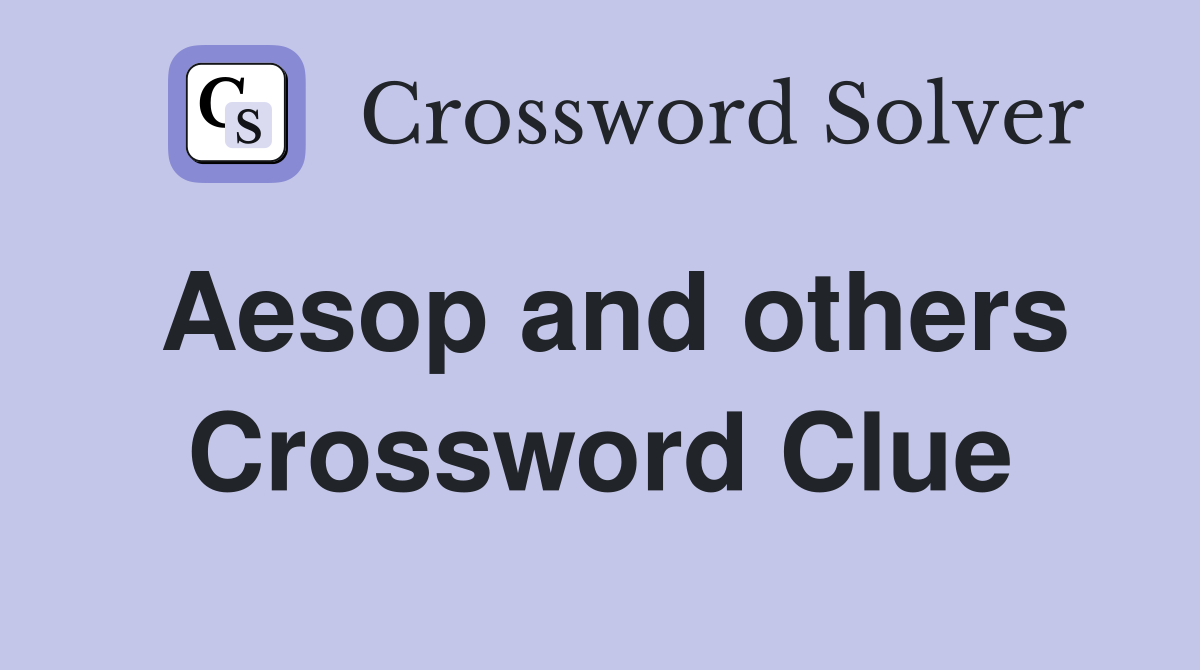 Aesop and others Crossword Clue