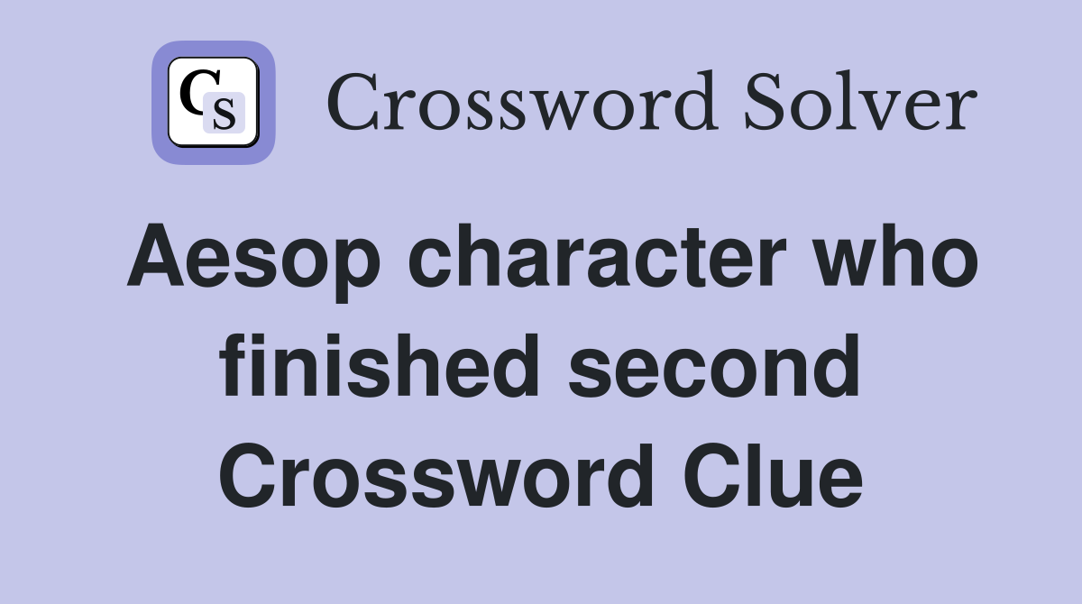 Aesop character who finished second Crossword Clue