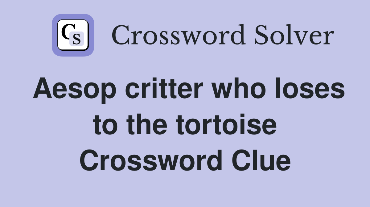 Aesop critter who loses to the tortoise Crossword Clue