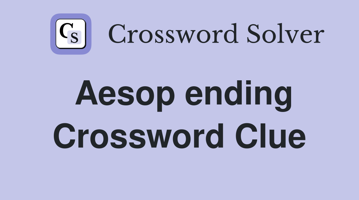 Aesop ending Crossword Clue