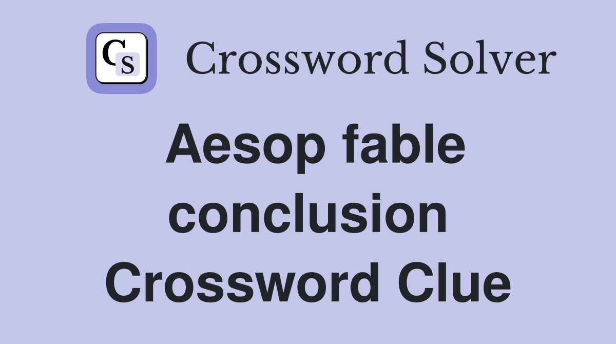 Aesop fable conclusion Crossword Clue