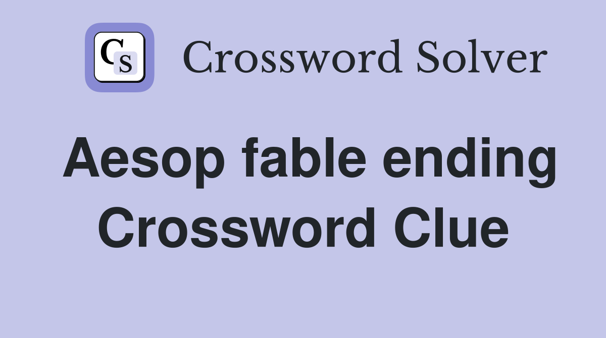 Aesop fable ending Crossword Clue