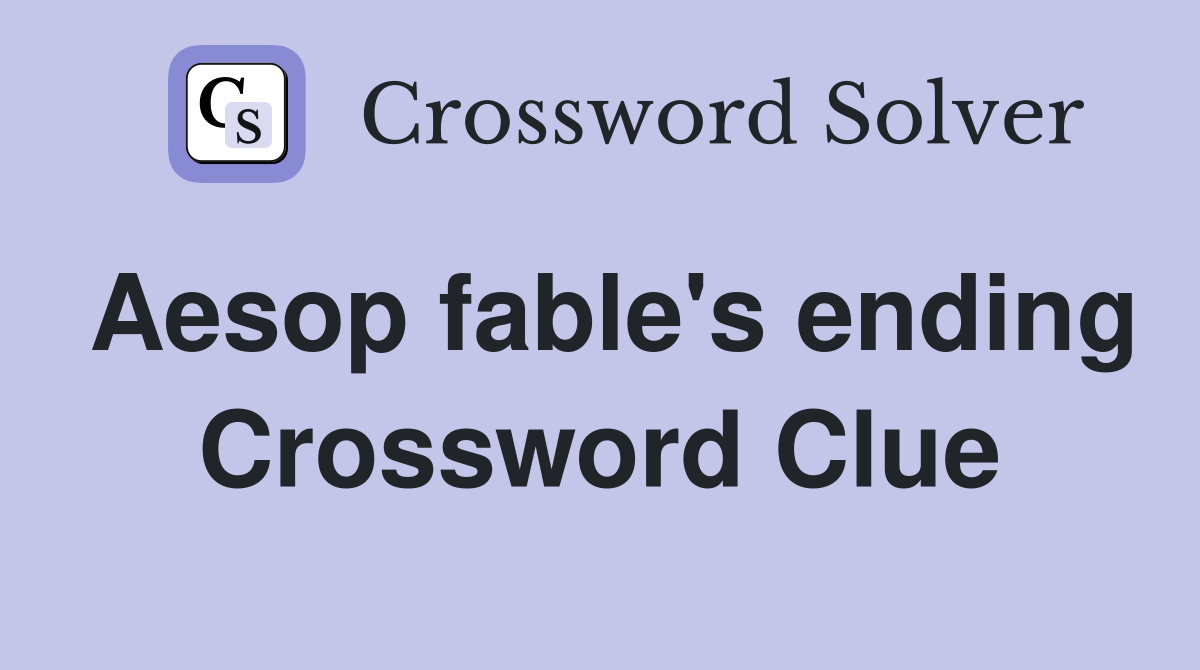 Aesop fable's ending Crossword Clue